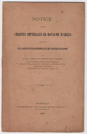 Notice sur les chartes impériales du royaume d'Arles existant aux archives départementales des Bo...