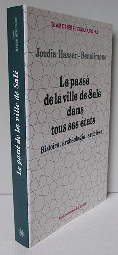LE PASSE DE LA VILLE DE SALE DANS TOUS SES ETATS ; Histoire, archéologie, archives