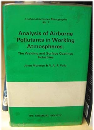 Bild des Verkufers fr Analysis of Airborne Pollutants in Working Atmospheres: The Welding and Surface Coatings Industries (Analytical Sciences Monographs) zum Verkauf von PsychoBabel & Skoob Books