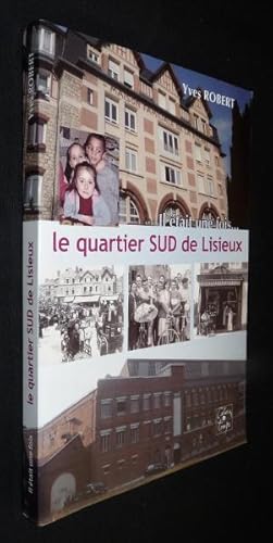 Image du vendeur pour Il tait une fois. le quartier sud de Lisieux mis en vente par Abraxas-libris