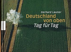 Deutschland von oben. Tag für Tag. Mit Texten von Rainer Greubel.