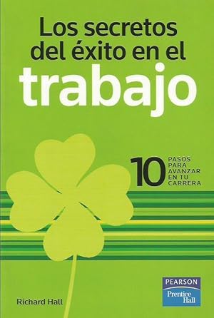 LOS SECRETOS DEL ÉXITO EN EL TRABAJO . 10 pasos para avanzar en tu carrera