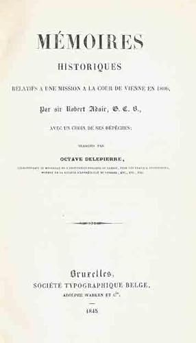 Image du vendeur pour Mmoires historiques relatifs a une mission a la cour de Vienne en 1806 par sir Robert Adair G.C.B - traduites par Octave Delepierre. mis en vente par Librairie Lettres Slaves - Francis