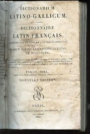 Bild des Verkufers fr DICTIONNAIRE LATIN-FRANCAIS - DICTIONARIUM LATINO-GALLICUM - COMPOSE SUR LE PLAN DE L'OUVRAGE INTITULE - MAGNUM TOTIUS LATINITATIS LEXICON, DE FORCELLINI / NOUVELLE EDITION. zum Verkauf von Le-Livre