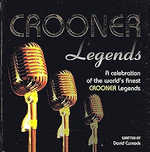 Crooner Legends : A Celebration Of The World's Finest Crooner Legends :