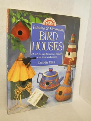 Seller image for Painting & Decorating Bird Houses: 22 step-by-step projects to beautify your home and garden for sale by Gil's Book Loft