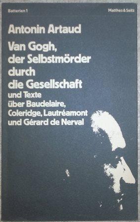 Bild des Verkufers fr Van Gogh, der Selbstmrder durch die Gesellschaft und Texte ber Baudelaire, Coleridge, Lautramont und Grard de Nerval. zum Verkauf von Antiquariat Johann Forster