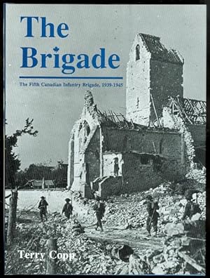 THE BRIGADE: THE FIFTH CANADIAN INFANTRY BRIGADE, 1939-1945.