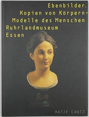 Ebenbilder. Kopien von Körpern - Modelle des Menschen. Mit Beiträgen von: Belting, Hans; Bredekam...