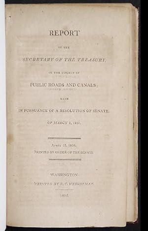 Report of the Secretary of the Treasury, on the Subject of Public Roads and Canals; made in pursu...