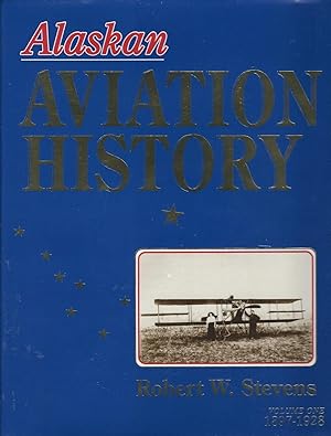 Alaskan Aviation History, Vol. 1: 1897-1928
