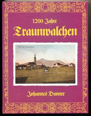 Bild des Verkufers fr 1200 Jahre Traunwalchen. Aus der Geschichte eines Landstrichs an der Traun. zum Verkauf von Versandantiquariat  Rainer Wlfel