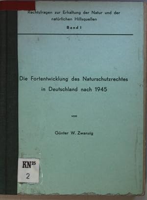 Die Fortentwicklung des Naturschutzrechtes in Deutschland nach 1945. Rechtsfragen zur Erhaltung d...