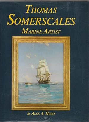 THOMAS SOMERSCALES. Marine Artist. His Life and Work