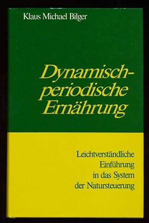 Dynamisch-periodische Ernährung : Leicht verständliche Einführung in das System der Natursteuerung.