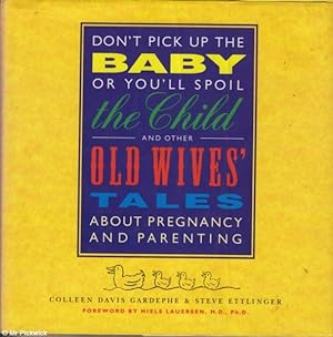 Seller image for Don't pick Up the Baby or You'll Spoil the Child and Other Old Wives' Tales About Pregnancy and Parenting for sale by Mr Pickwick's Fine Old Books