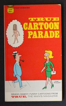 Seller image for TRUE CARTOON PARADE {Brash, Bawdy, Funny Cartoons from TRUE the Man's Magazine} (1969; Fawcett Gold Medal #D2061); for sale by Comic World