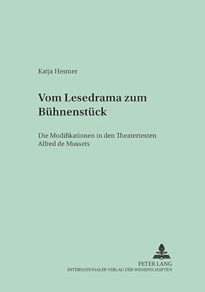 Vom Lesedrama zum Bühnenstück : die Modifikationen in den Theatertexten Alfred de Mussets. (=Stud...