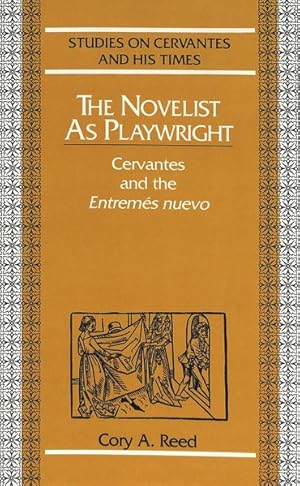 The novelist as playwright : Cervantes and the entremés nuevo. (=Studies on Cervantes and his tim...