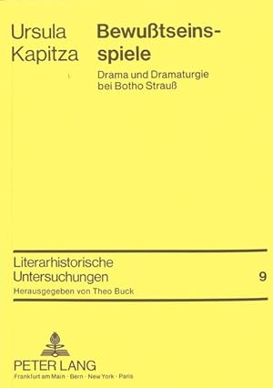 Bewusstseinsspiele : Drama u. Dramaturgie bei Botho Strauss. Literarhistorische Untersuchungen ; ...