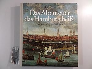 Bild des Verkufers fr Das Abenteuer das Hamburg heit - Der weite Weg zur Weltstadt. zum Verkauf von Druckwaren Antiquariat