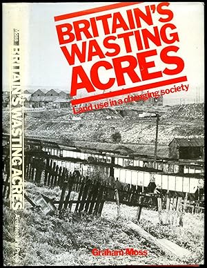 Image du vendeur pour Britain's Wasting Acres; Land Use in a Changing Society mis en vente par Little Stour Books PBFA Member