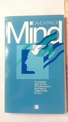 Mind: A Scientist's View of How the Mind Works - And How to Make It Work for You