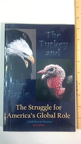 Bild des Verkufers fr The Turkey and the Eagle: The Struggle for America's Global Role zum Verkauf von Early Republic Books
