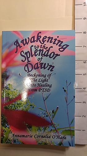 Immagine del venditore per Awakening to the Splendor of Dawn: Beckoning of 'The Light' Unto Healing from PTSD venduto da Early Republic Books