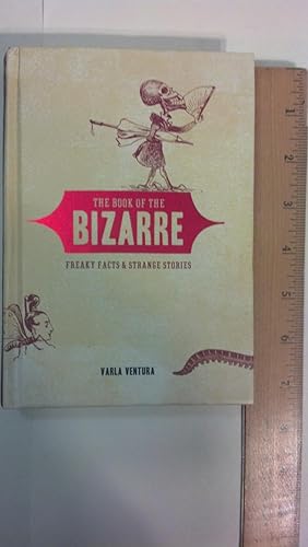 Seller image for The Book of the Bizarre : Freaky Fact and Strange Stories for sale by Early Republic Books