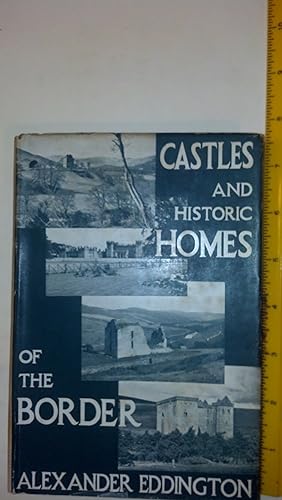 Castles and historic homes of the Border,: Their traditions and romance