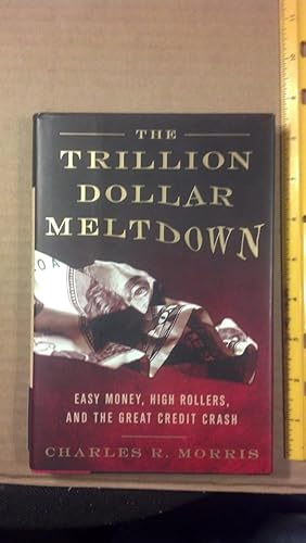 Seller image for The Trillion Dollar Meltdown: Easy Money, High Rollers, and the Great Credit Crash for sale by Early Republic Books