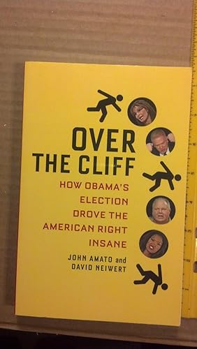 Seller image for Over the Cliff: How Obama's Election Drove the American Right Insane for sale by Early Republic Books
