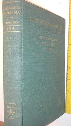 Image du vendeur pour The Rise of the Common Man 1830-1850 (A History of American Life Volume VI) mis en vente par Early Republic Books