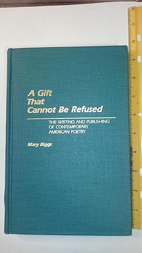 A Gift That Cannot Be Refused: The Writing and Publishing of Contemporary American Poetry (Contri...