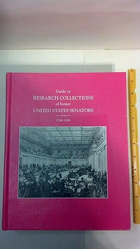 Seller image for Guide to Research Collections of Former United States Senators, 1789-1995: a Listing of Archival Repositories Housing the Papers of Former Senators for sale by Early Republic Books