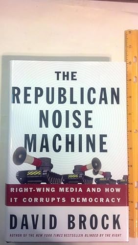 Seller image for The Republican Noise Machine: Right-Wing Media and How It Corrupts Democracy for sale by Early Republic Books
