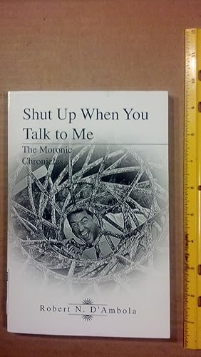 Seller image for Shut Up When You Talk to Me: The Moronic Chronicles for sale by Early Republic Books