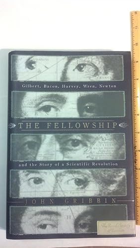 Seller image for The Fellowship: Gilbert, Bacon, Harvey, Wren, Newton, and the Story of a Scentific Revolution for sale by Early Republic Books