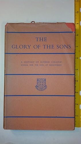 Bild des Verkufers fr The Glory Of the Sons: a History Of Eltham College School For The Sons Of Missionaries zum Verkauf von Early Republic Books