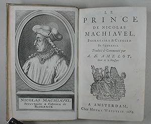 Le prince. Traduit & commente par A. N. Amelot, Sieur de la Houssaie. Amsterdam, H. Wetstein 1683...