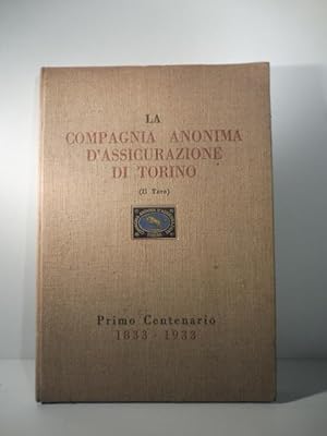 I cento anni della Compagnia anonima d'Assicurazione di Torino fondata, con RR. Patenti del Re Ca...
