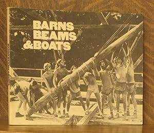 Seller image for BARNS, BEAMS AND BOATS, THE RESTORATION SHOP MAINE MARITIME MUSEUM, BATH, MAINE for sale by Andre Strong Bookseller