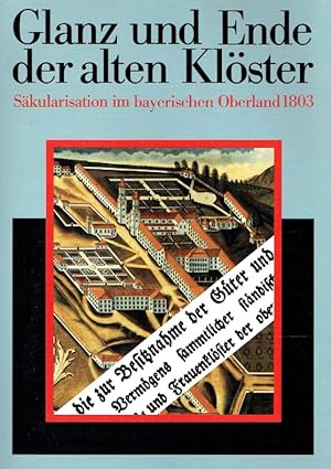 Veröffentlichungen zur bayerischen Geschichte und Kultur ; Nr. 21 Glanz und Ende der alten Klöste...