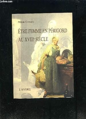 Imagen del vendedor de ETRE FEMME EN PERIGORD AU XVIIIe SIECLE a la venta por Le-Livre