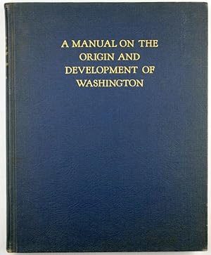Imagen del vendedor de A Manual on the Origin and development of Washington a la venta por Graphem. Kunst- und Buchantiquariat