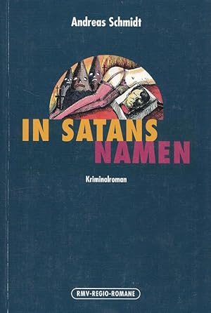 Bild des Verkufers fr In Satans Namen : ein Kriminalroman aus dem Westerwald. zum Verkauf von Versandantiquariat Nussbaum