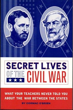 Imagen del vendedor de Secret Lives of the Civil War: What Your Teachers Never Told You About the War Between the States a la venta por Clausen Books, RMABA