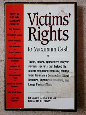 Imagen del vendedor de Injury Victims' Rights to Maximum Cash: The Facts on How to Collect Money From Insurance Companies, Corporations, Doctors, Landlords, Stockbrokers, . or Anyone Who Has Caused You Injury or Loss a la venta por P Peterson Bookseller