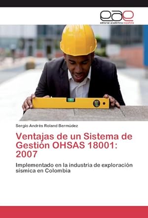Imagen del vendedor de Ventajas de un Sistema de Gestin OHSAS 18001: 2007 : Implementado en la industria de exploracin ssmica en Colombia a la venta por AHA-BUCH GmbH